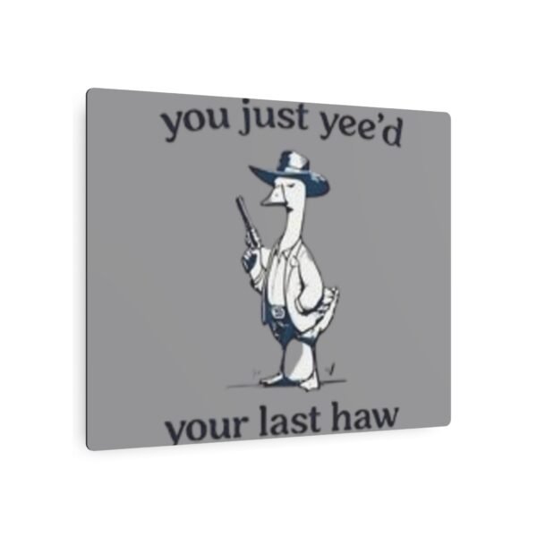 'You Just Yee'd Your Last Haw' Metal Art Sign - Image 11