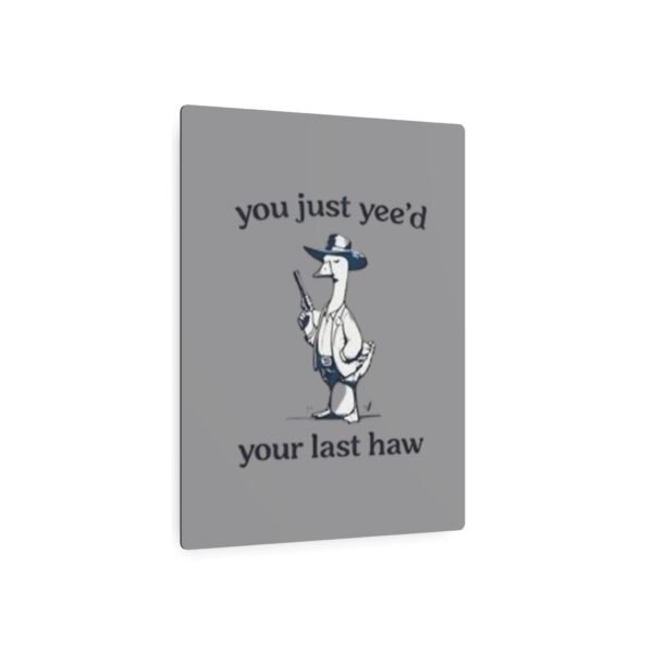 'You Just Yee'd Your Last Haw' Metal Art Sign - Image 27
