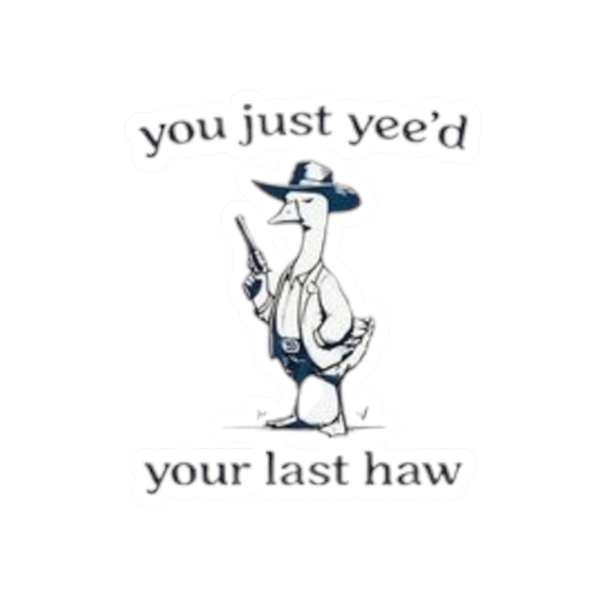 'You Just Yee'd Your Last Haw' Stickers - Image 10