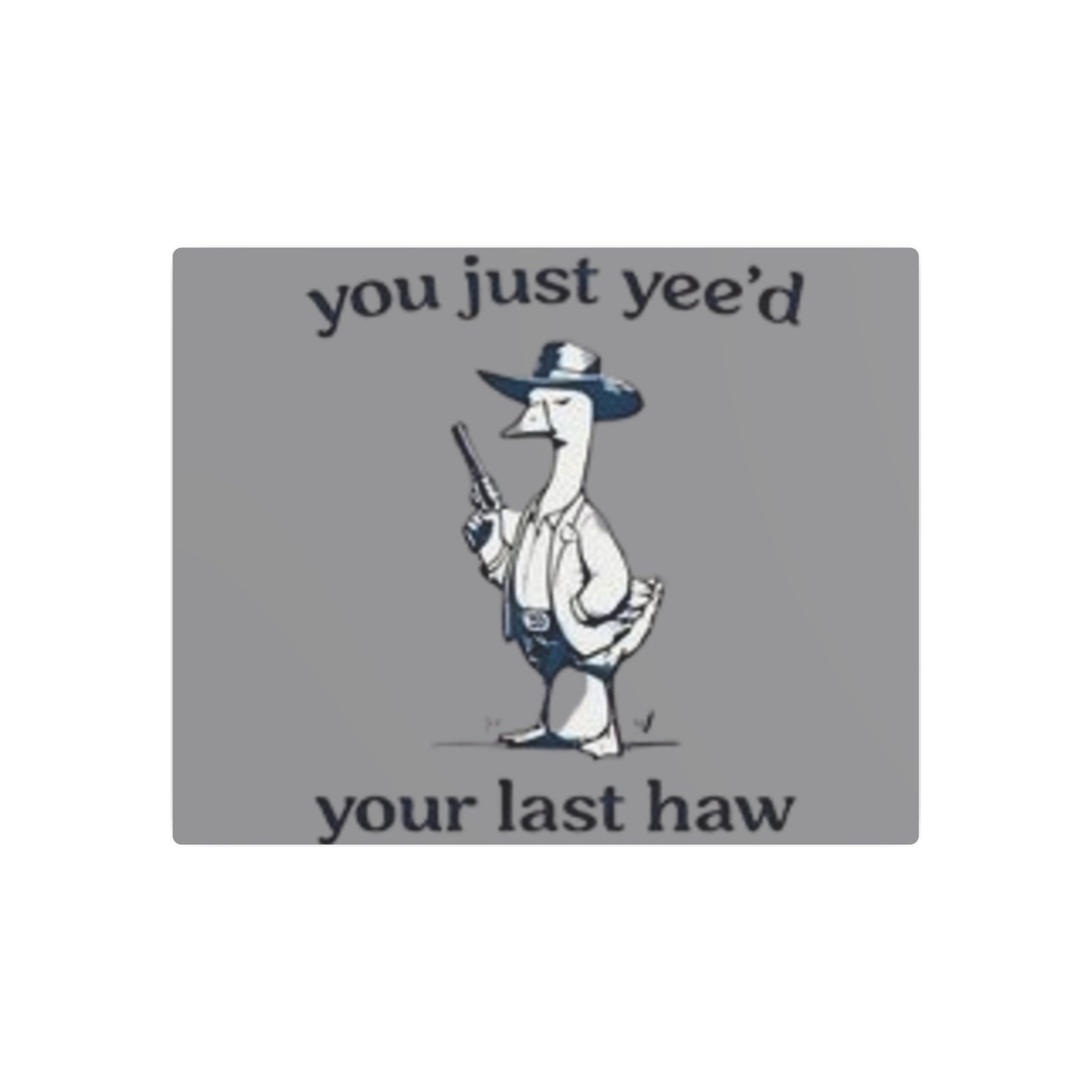'You Just Yee'd Your Last Haw' Metal Art Sign - Image 13