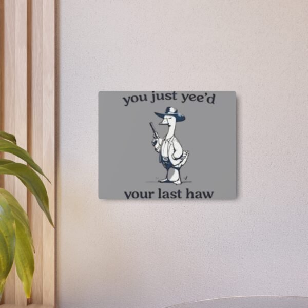 'You Just Yee'd Your Last Haw' Metal Art Sign - Image 12