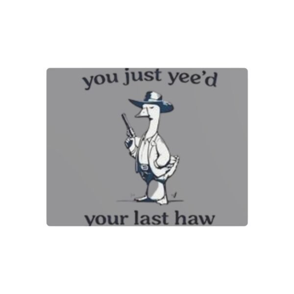 'You Just Yee'd Your Last Haw' Metal Art Sign - Image 9