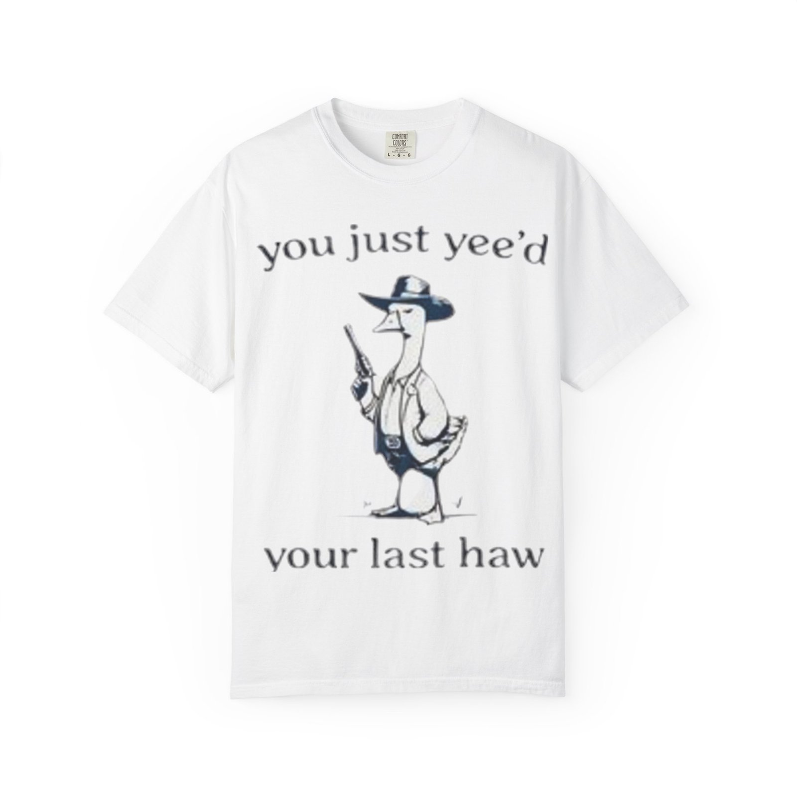 Unisex T-Shirt - 'You Just Yee'd Your Last Haw'