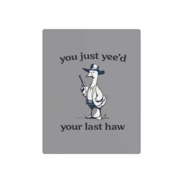 'You Just Yee'd Your Last Haw' Metal Art Sign - Image 25