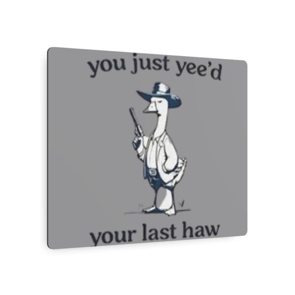 'You Just Yee'd Your Last Haw' Metal Art Sign - Image 7