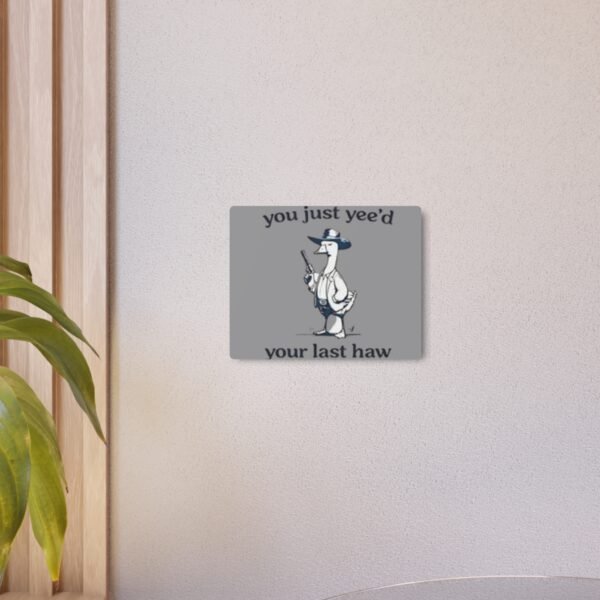 'You Just Yee'd Your Last Haw' Metal Art Sign - Image 8